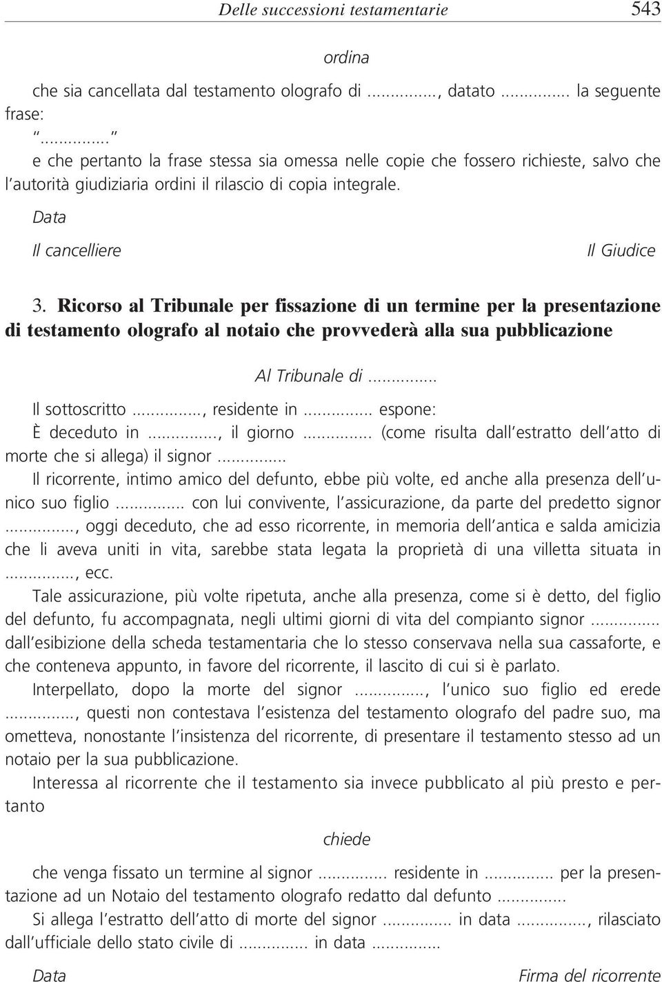 Ricorso al Tribunale per fissazione di un termine per la presentazione di testamento olografo al notaio che provvederà alla sua pubblicazione Al Tribunale di... Il sottoscritto..., residente in.