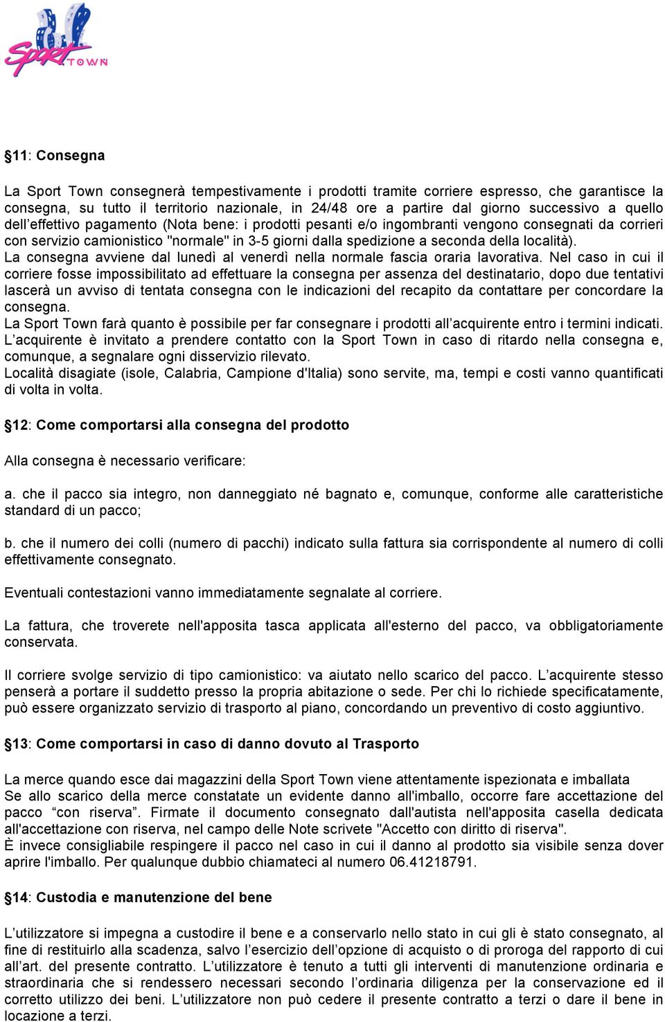 località). La consegna avviene dal lunedì al venerdì nella normale fascia oraria lavorativa.