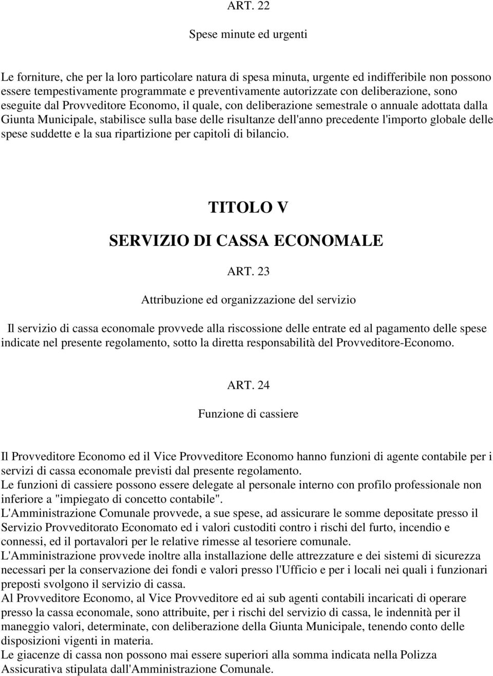 precedente l'importo globale delle spese suddette e la sua ripartizione per capitoli di bilancio. TITOLO V SERVIZIO DI CASSA ECONOMALE ART.