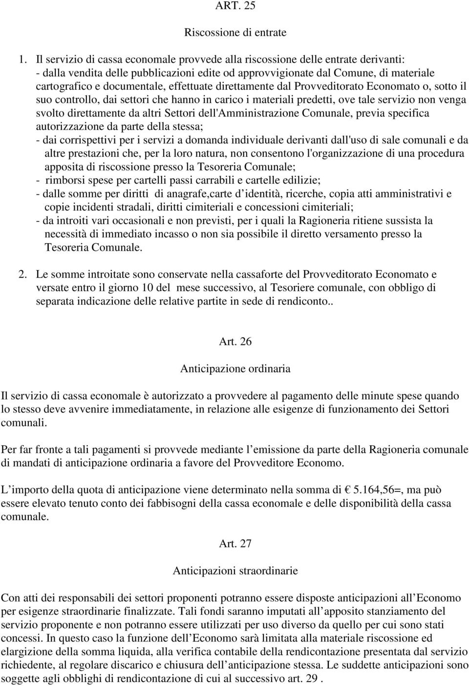 effettuate direttamente dal Provveditorato Economato o, sotto il suo controllo, dai settori che hanno in carico i materiali predetti, ove tale servizio non venga svolto direttamente da altri Settori