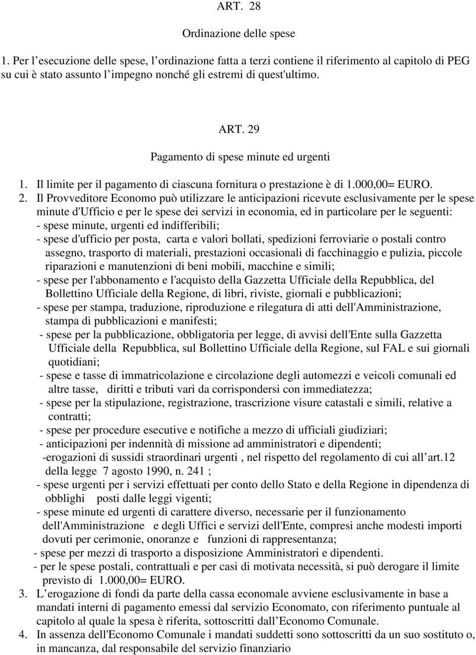 29 Pagamento di spese minute ed urgenti 1. Il limite per il pagamento di ciascuna fornitura o prestazione è di 1.000,00= EURO. 2.