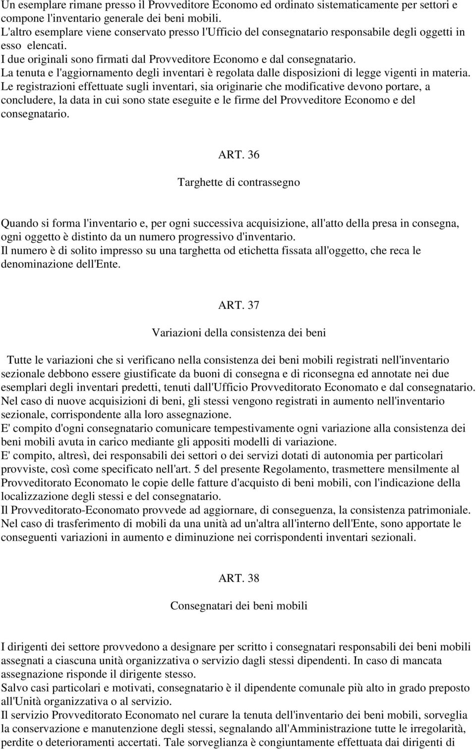 La tenuta e l'aggiornamento degli inventari è regolata dalle disposizioni di legge vigenti in materia.