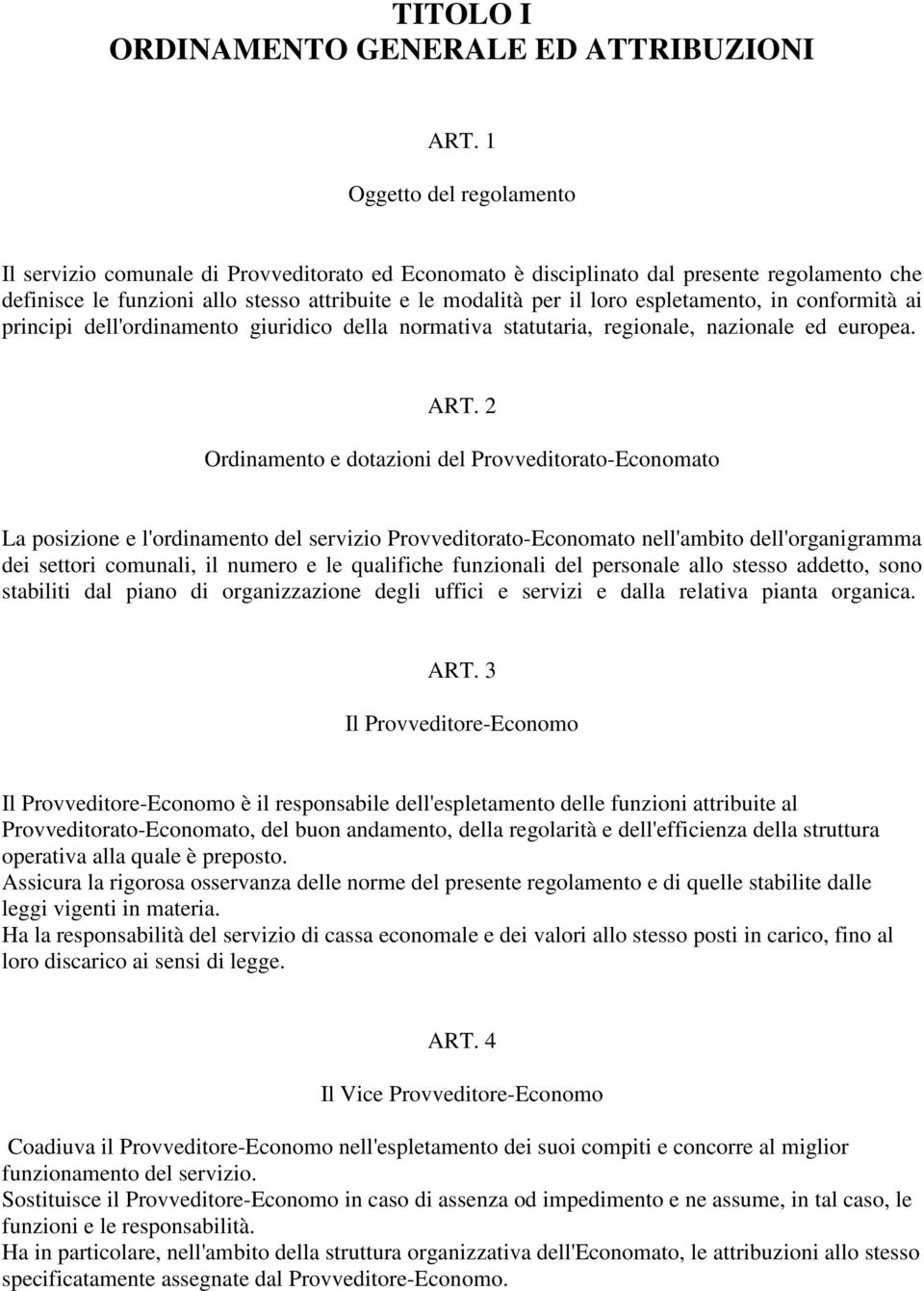 espletamento, in conformità ai principi dell'ordinamento giuridico della normativa statutaria, regionale, nazionale ed europea. ART.