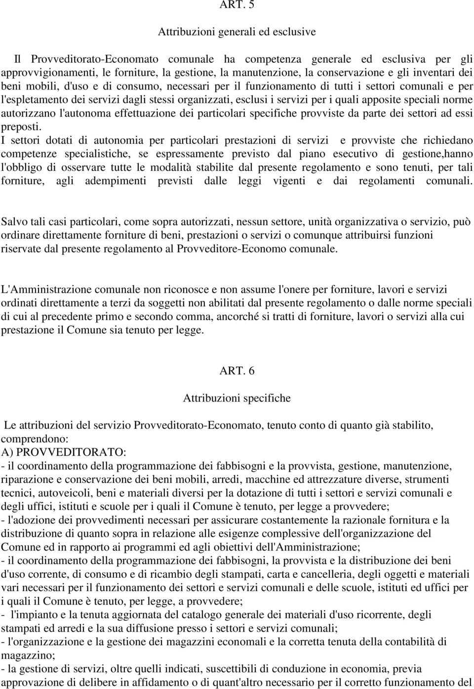 servizi per i quali apposite speciali norme autorizzano l'autonoma effettuazione dei particolari specifiche provviste da parte dei settori ad essi preposti.