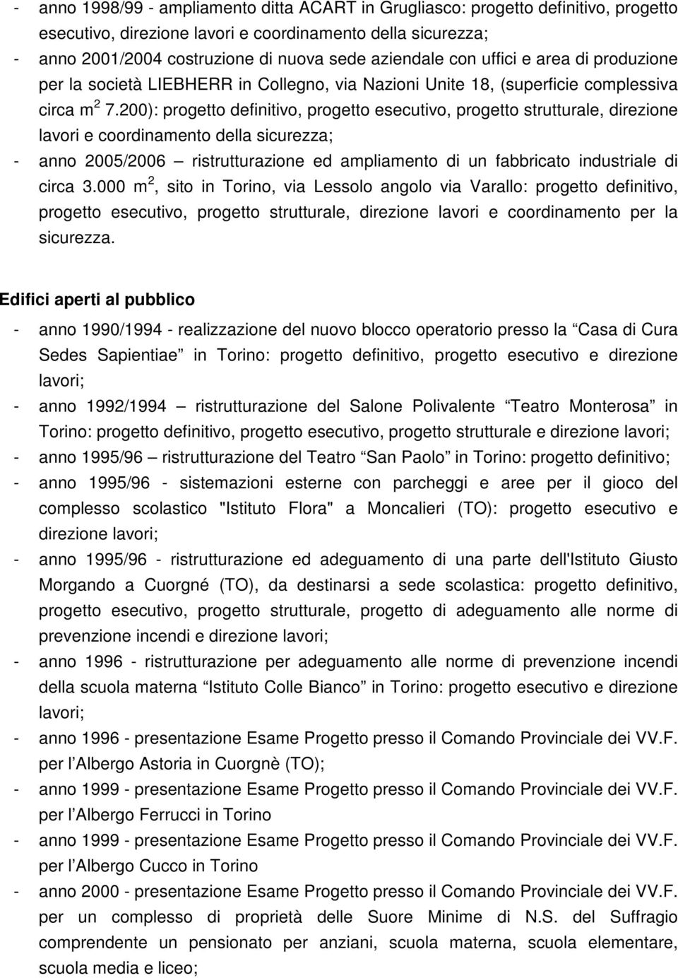 200): progetto definitivo, progetto esecutivo, progetto strutturale, direzione lavori e coordinamento della - anno 2005/2006 ristrutturazione ed ampliamento di un fabbricato industriale di circa 3.