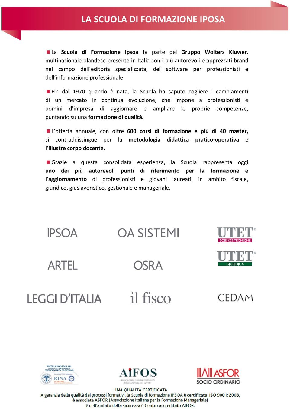 che impone a professionisti e uomini d impresa di aggiornare e ampliare le proprie competenze, puntando su una formazione di qualità.