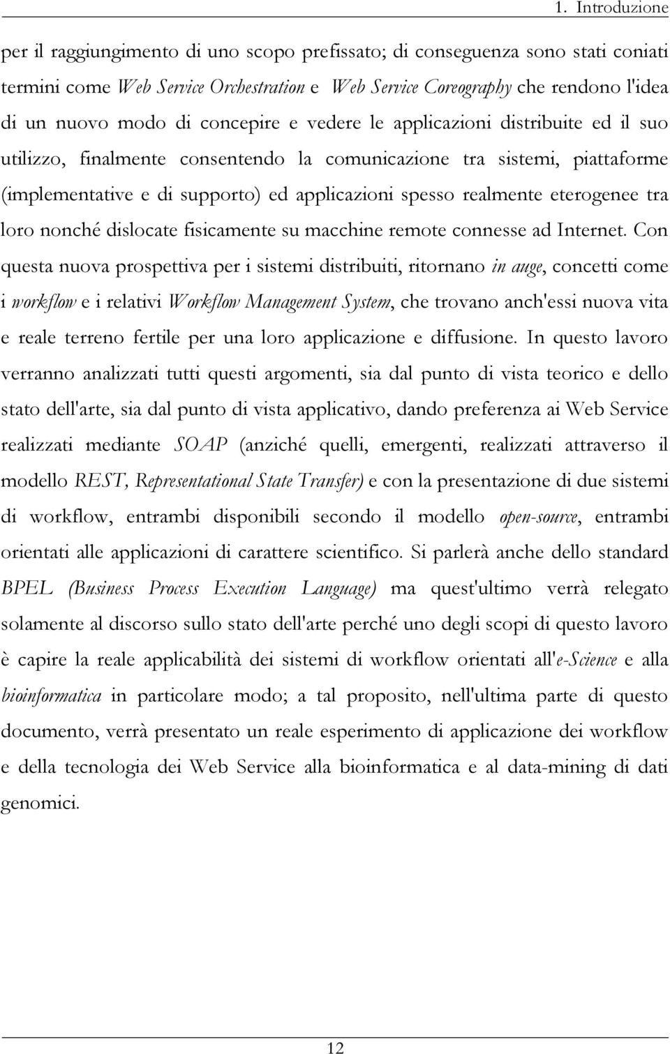 eterogenee tra loro nonché dislocate fisicamente su macchine remote connesse ad Internet.