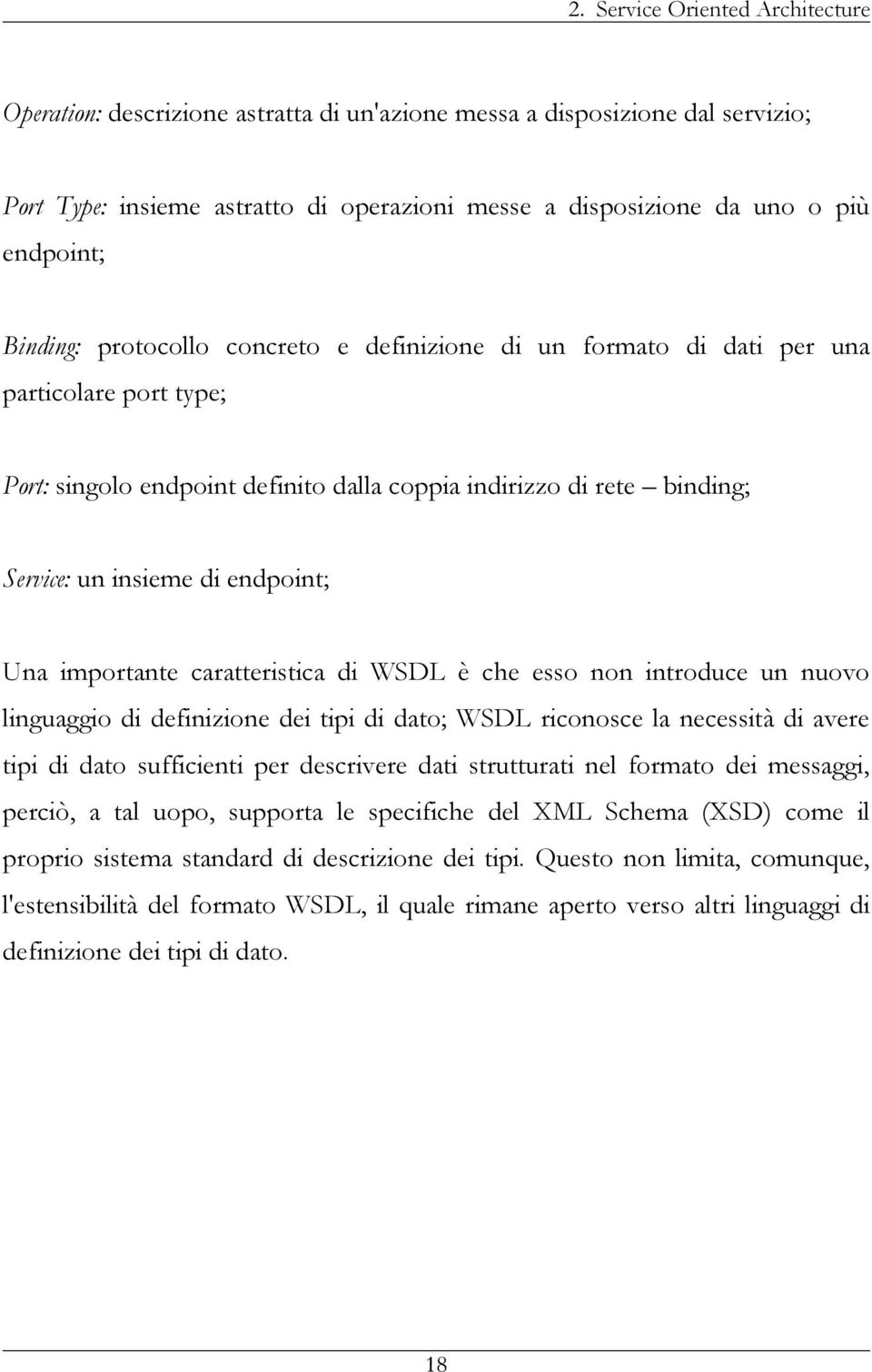 endpoint; Una importante caratteristica di WSDL è che esso non introduce un nuovo linguaggio di definizione dei tipi di dato; WSDL riconosce la necessità di avere tipi di dato sufficienti per