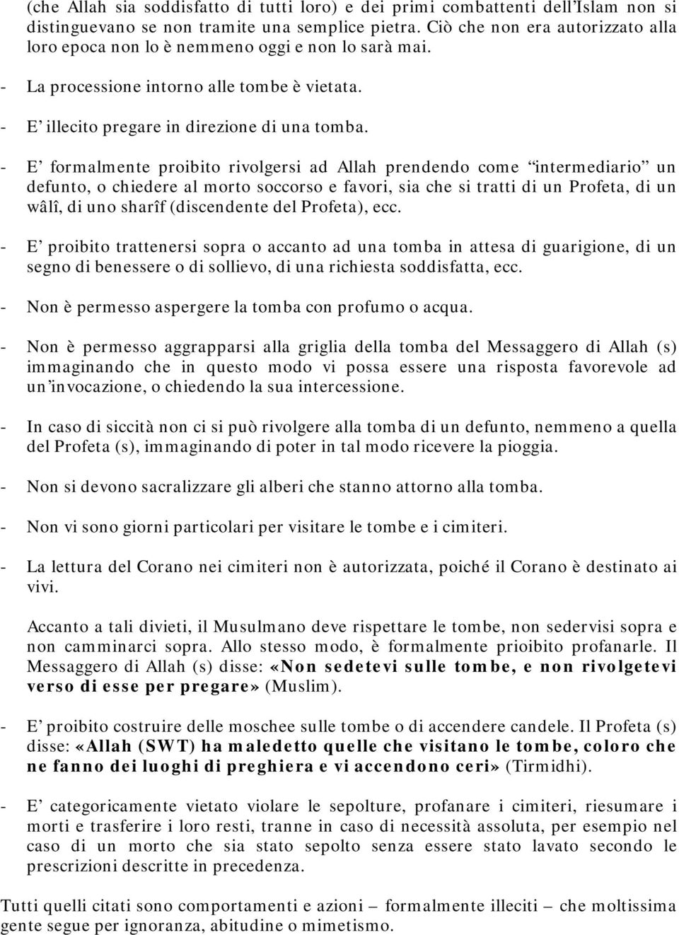 - E formalmente proibito rivolgersi ad Allah prendendo come intermediario un defunto, o chiedere al morto soccorso e favori, sia che si tratti di un Profeta, di un wâlî, di uno sharîf (discendente