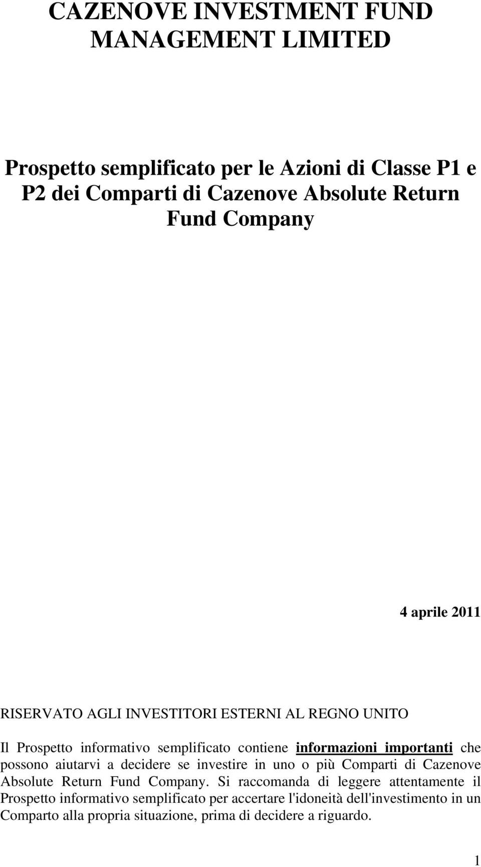 possono aiutarvi a decidere se investire in uno o più Comparti di Cazenove Absolute Return Fund Company.