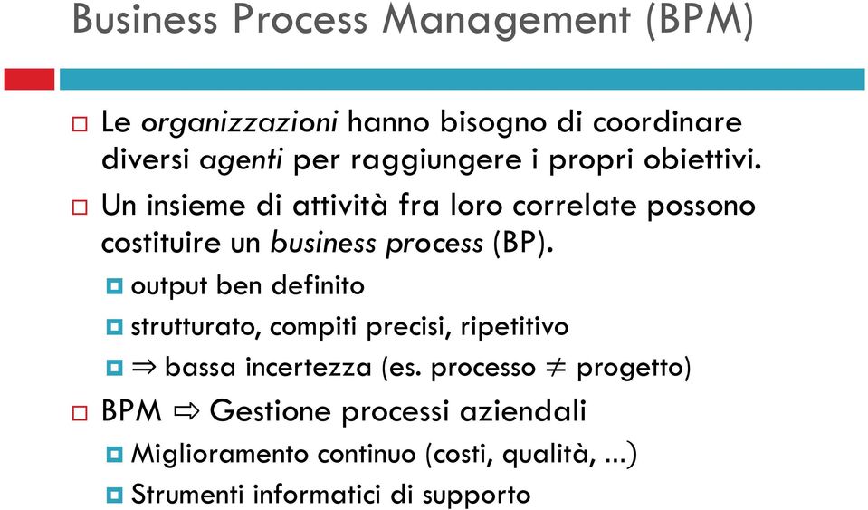 Un insieme di attività fra loro correlate possono costituire un business process (BP).