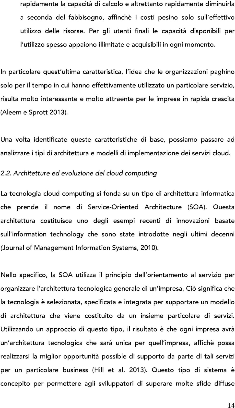 In particolare quest ultima caratteristica, l idea che le organizzazioni paghino solo per il tempo in cui hanno effettivamente utilizzato un particolare servizio, risulta molto interessante e molto