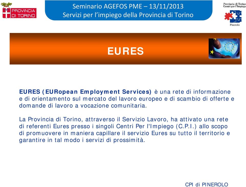 La Provincia di Torino, attraverso il Servizio Lavoro, ha attivato una rete di referenti Eures presso i singoli