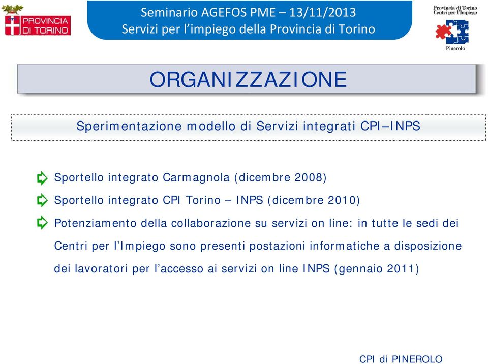 della collaborazione su servizi on line: in tutte le sedi dei Centri per l Impiego sono presenti