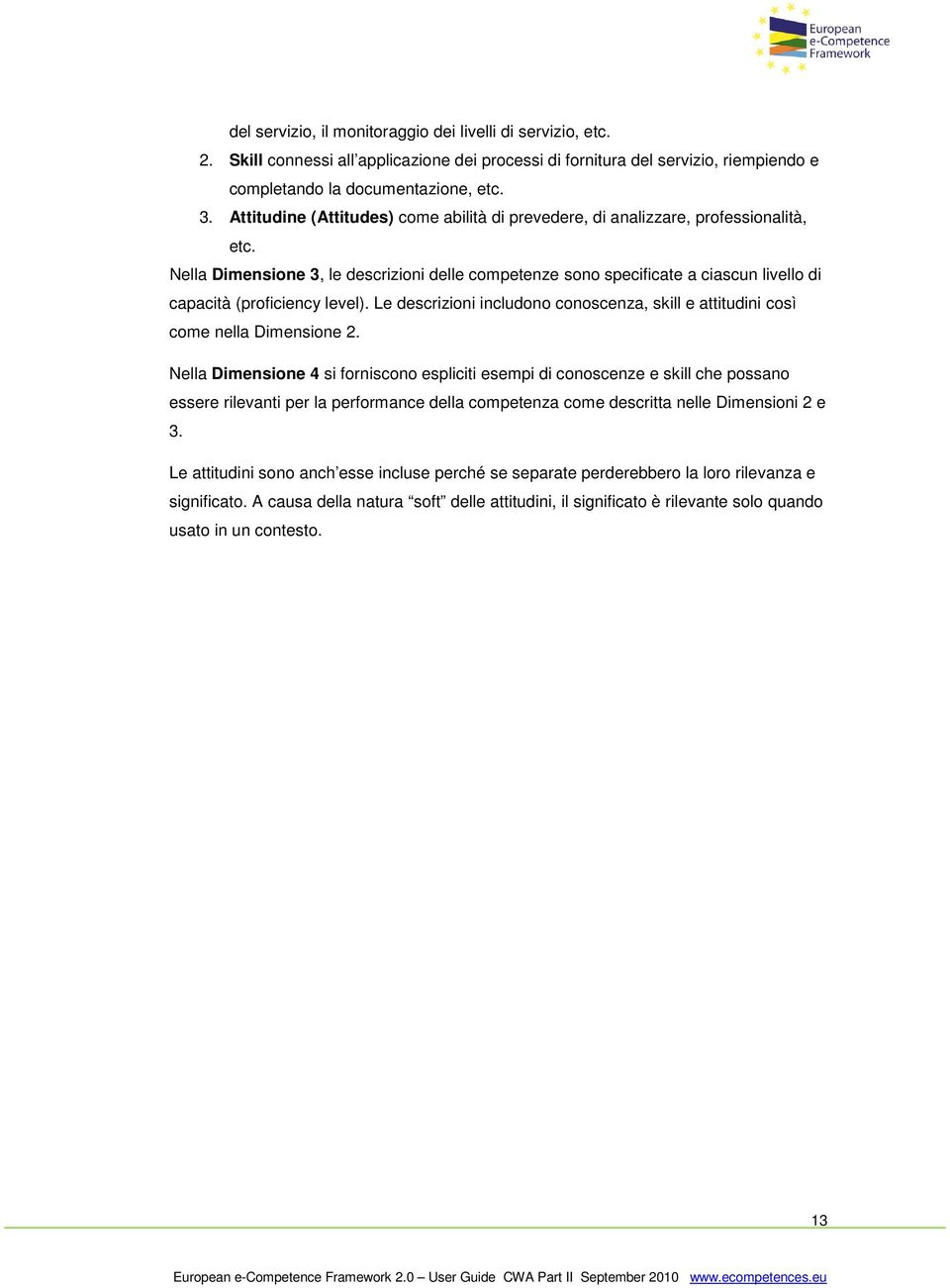 Nella Dimensione 3, le descrizioni delle competenze sono specificate a ciascun livello di capacità (proficiency level).