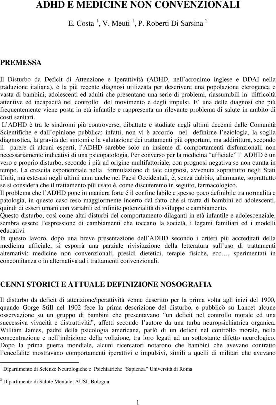 una popolazione eterogenea e vasta di bambini, adolescenti ed adulti che presentano una serie di problemi, riassumibili in difficoltà attentive ed incapacità nel controllo del movimento e degli