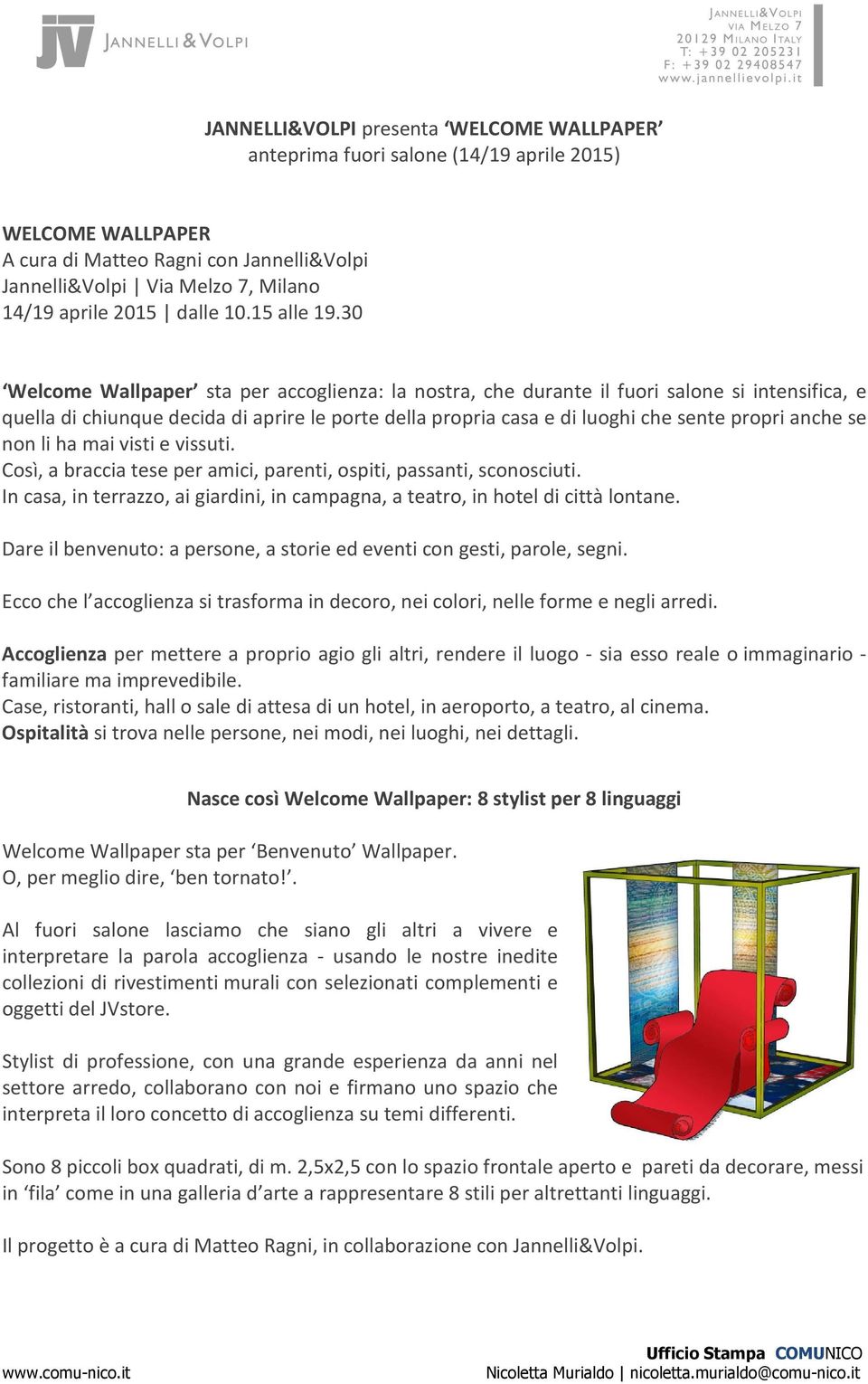 30 Welcome Wallpaper sta per accoglienza: la nostra, che durante il fuori salone si intensifica, e quella di chiunque decida di aprire le porte della propria casa e di luoghi che sente propri anche