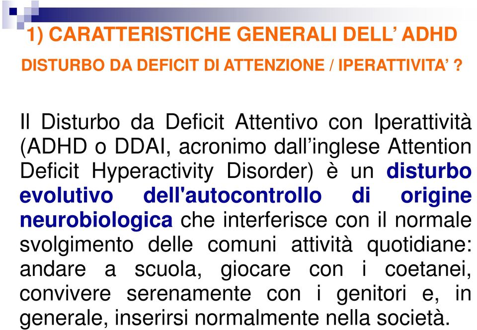 Disorder) è un disturbo evolutivo dell'autocontrollo di origine neurobiologica che interferisce con il normale svolgimento