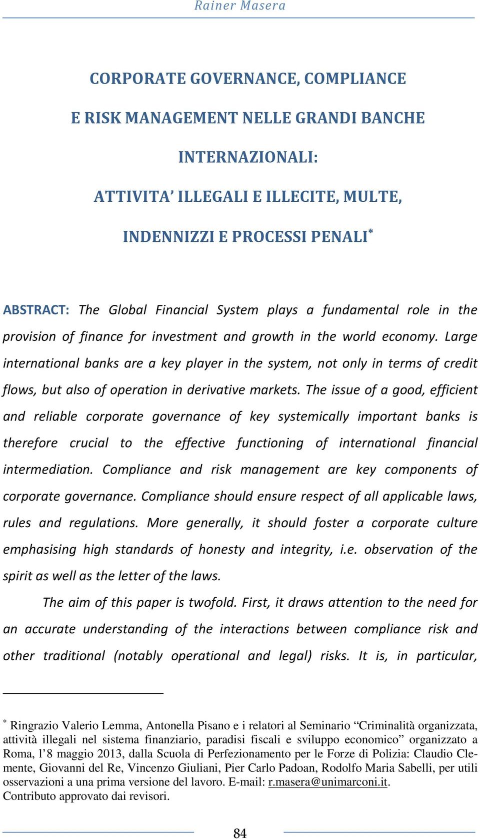 Large international banks are a key player in the system, not only in terms of credit flows, but also of operation in derivative markets.