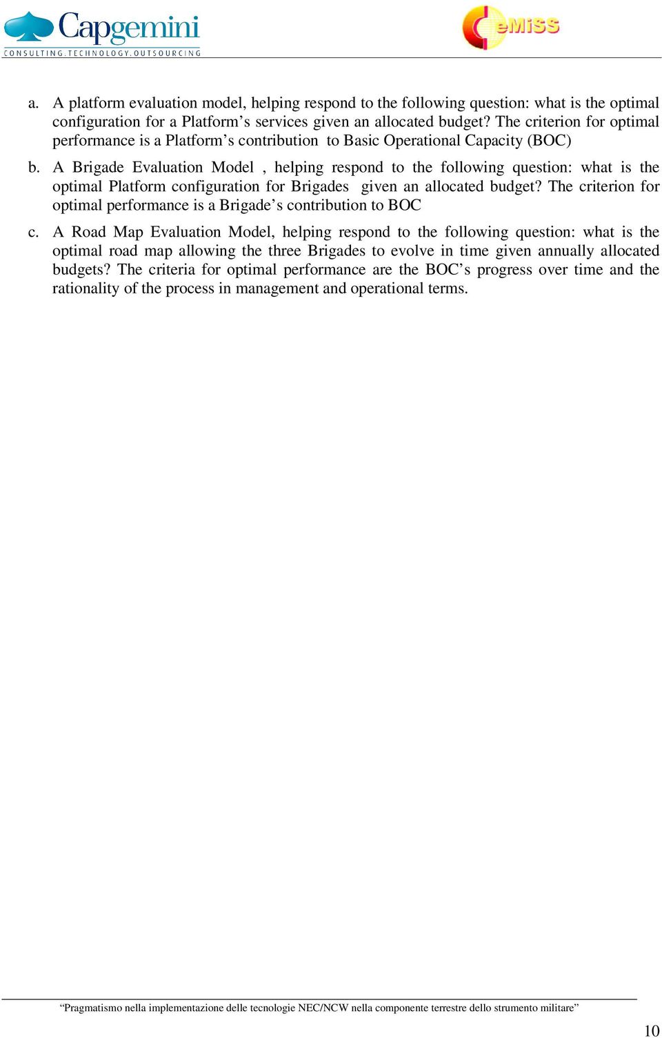 A Brigade Evaluation Model, helping respond to the following question: what is the optimal Platform configuration for Brigades given an allocated budget?