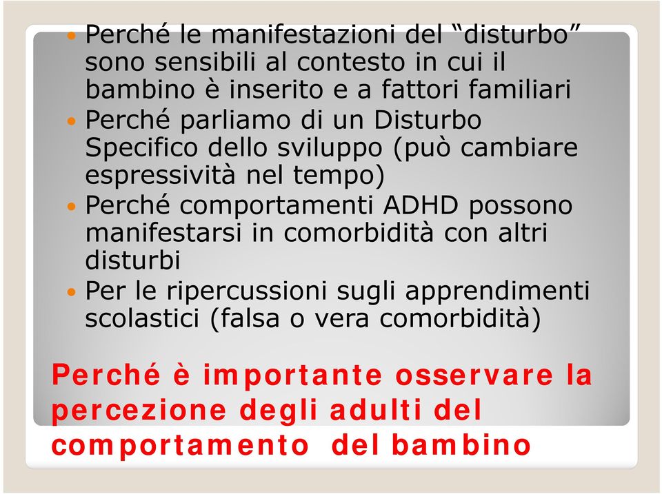 comportamenti ADHD possono manifestarsi in comorbidità con altri disturbi Per le ripercussioni sugli