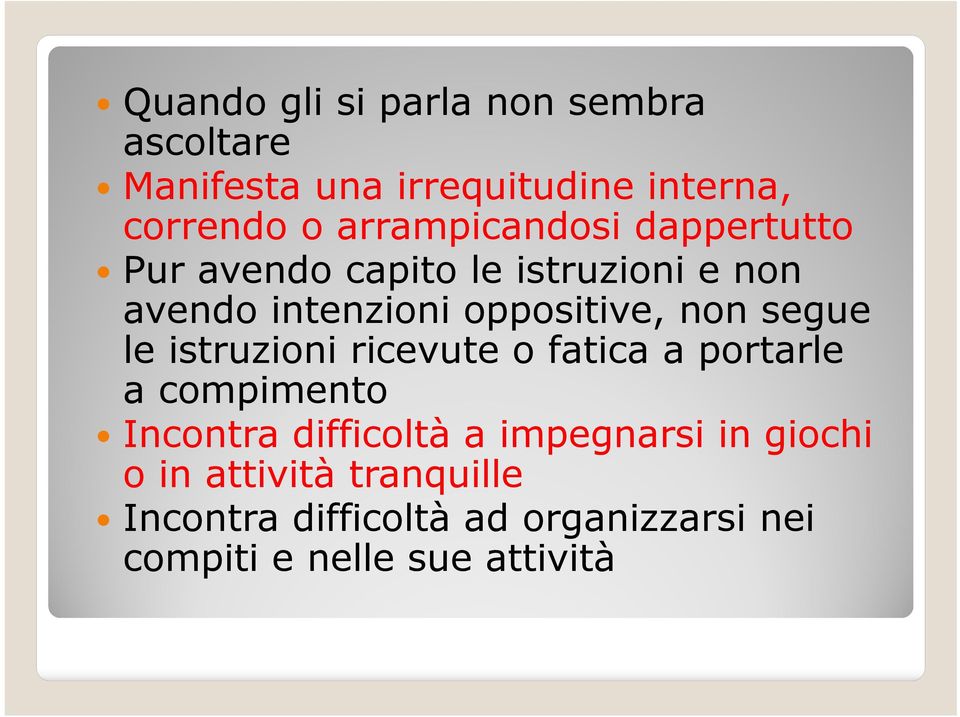 non segue le istruzioni ricevute o fatica a portarle a compimento Incontra difficoltà a