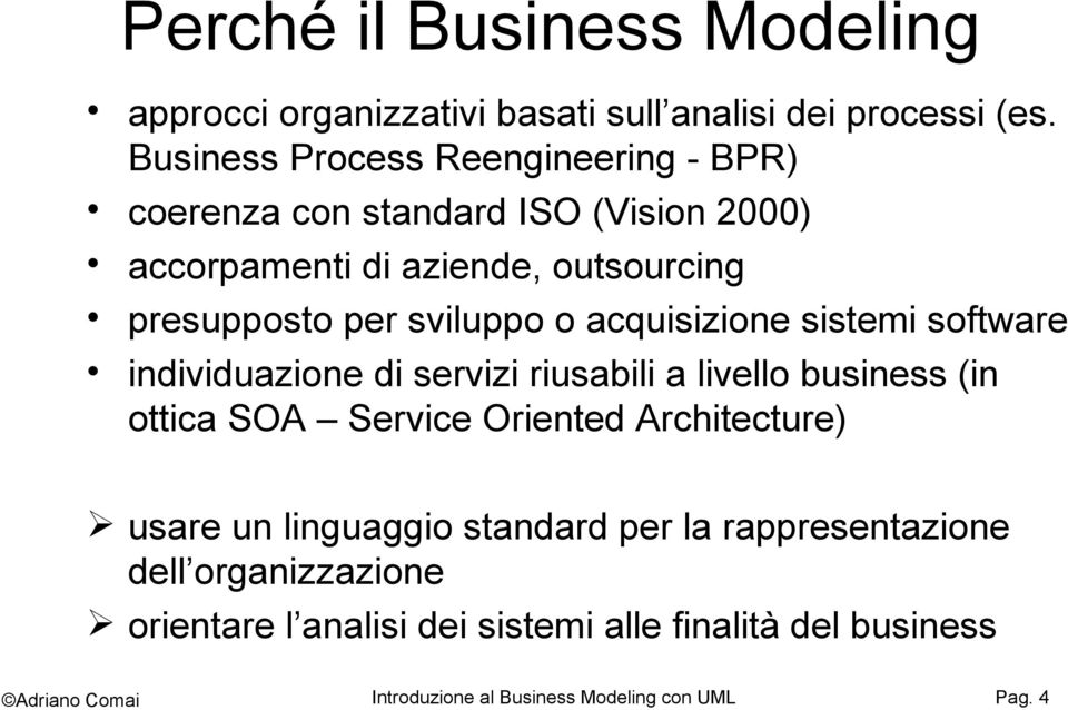 sviluppo o acquisizione sistemi software individuazione di servizi riusabili a livello business (in ottica SOA Service Oriented