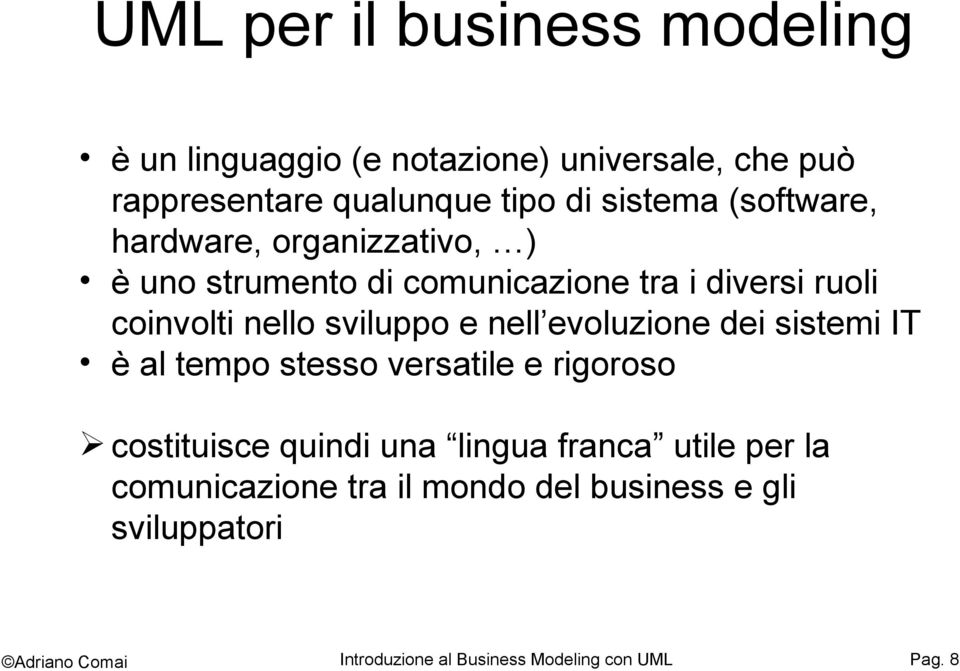 sviluppo e nell evoluzione dei sistemi IT è al tempo stesso versatile e rigoroso costituisce quindi una lingua