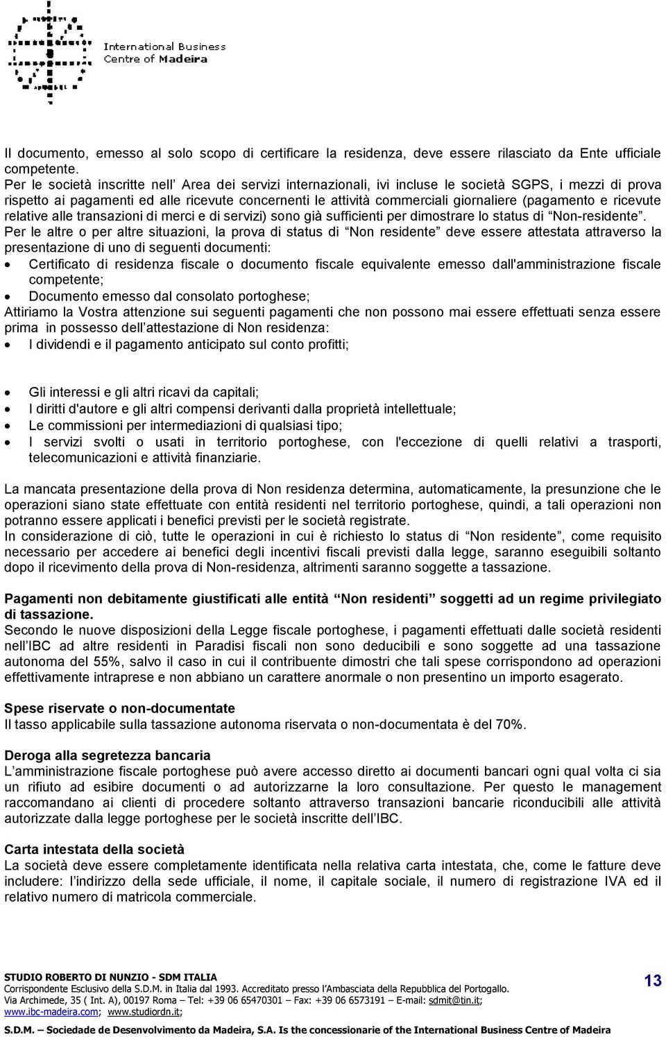 (pagamento e ricevute relative alle transazioni di merci e di servizi) sono già sufficienti per dimostrare lo status di Non-residente.