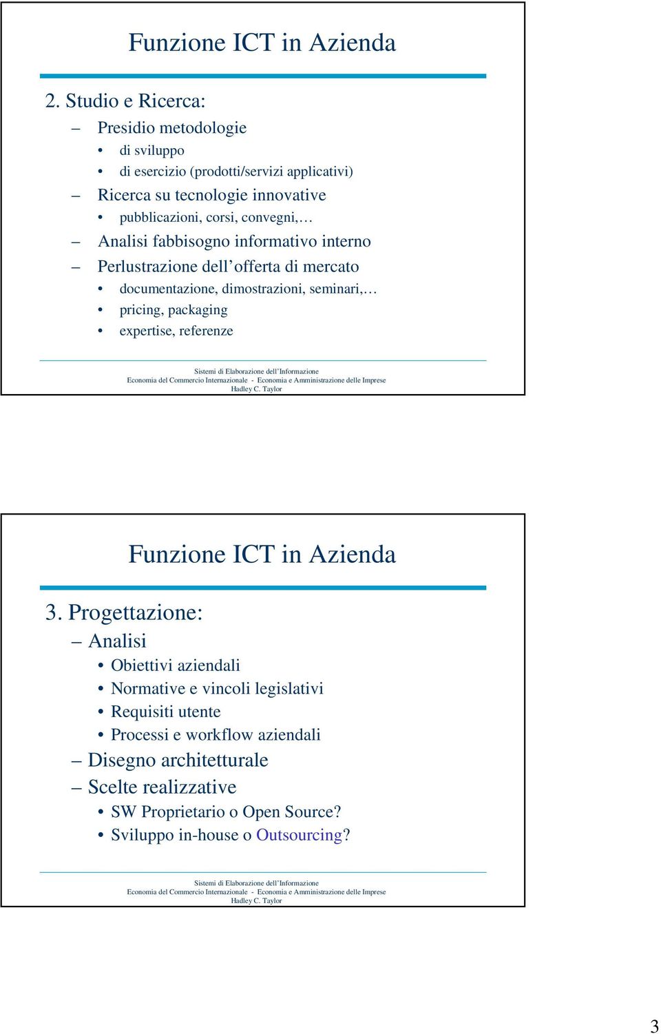 convegni, Analisi fabbisogno informativo interno Perlustrazione dell offerta di mercato documentazione, dimostrazioni, seminari, pricing, packaging