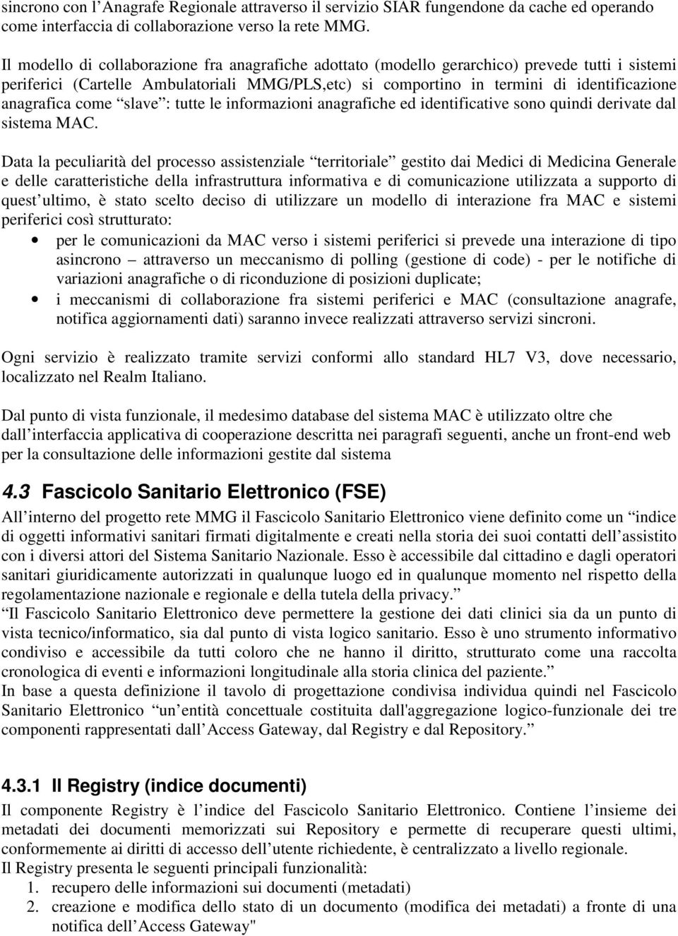 anagrafica come slave : tutte le informazioni anagrafiche ed identificative sono quindi derivate dal sistema MAC.