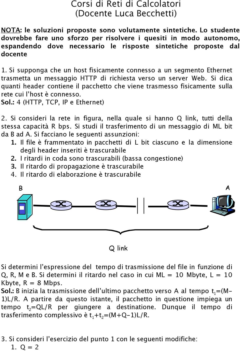 Si supponga che un host fisicamente connesso a un segmento Ethernet trasmetta un messaggio HTTP di richiesta verso un server Web.