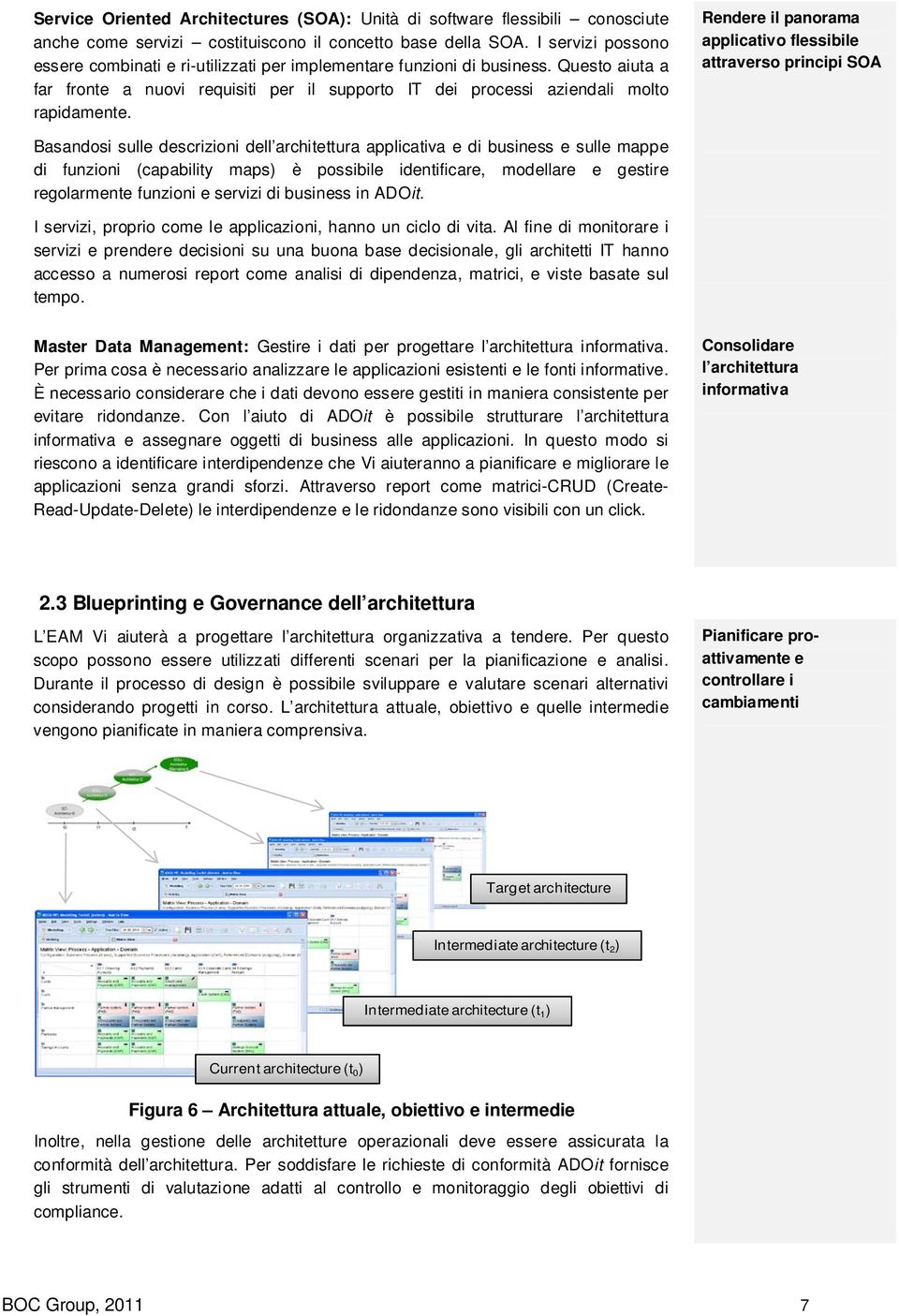 Rendere il panorama applicativo flessibile attraverso principi SOA Basandosi sulle descrizioni dell architettura applicativa e di business e sulle mappe di funzioni (capability maps) è possibile