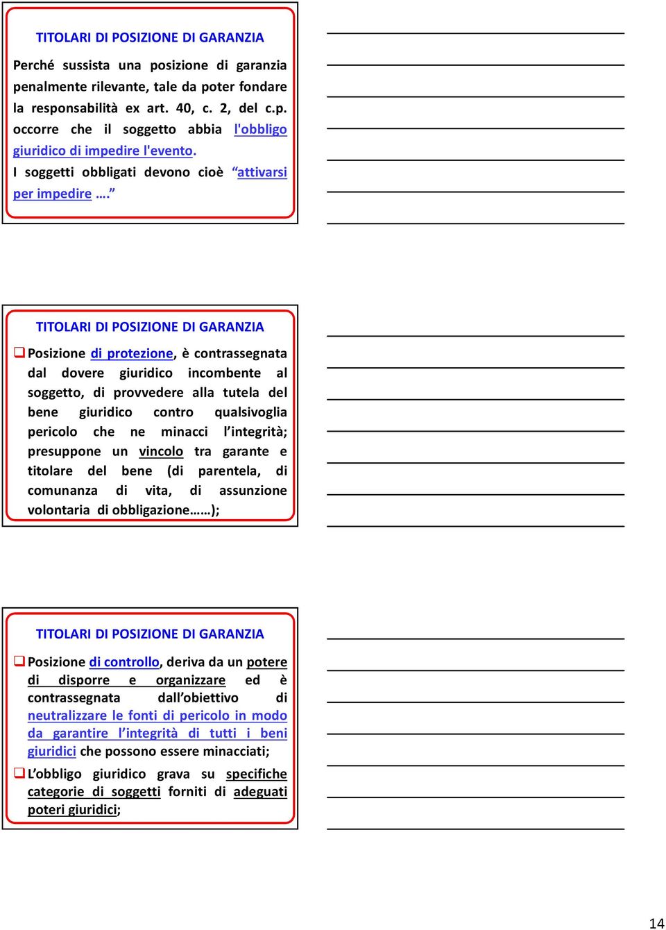 TITOLARI DI POSIZIONE DI GARANZIA Posizione di protezione, è contrassegnata dal dovere giuridico incombente al soggetto, di provvedere alla tutela del bene giuridico contro qualsivoglia pericolo che