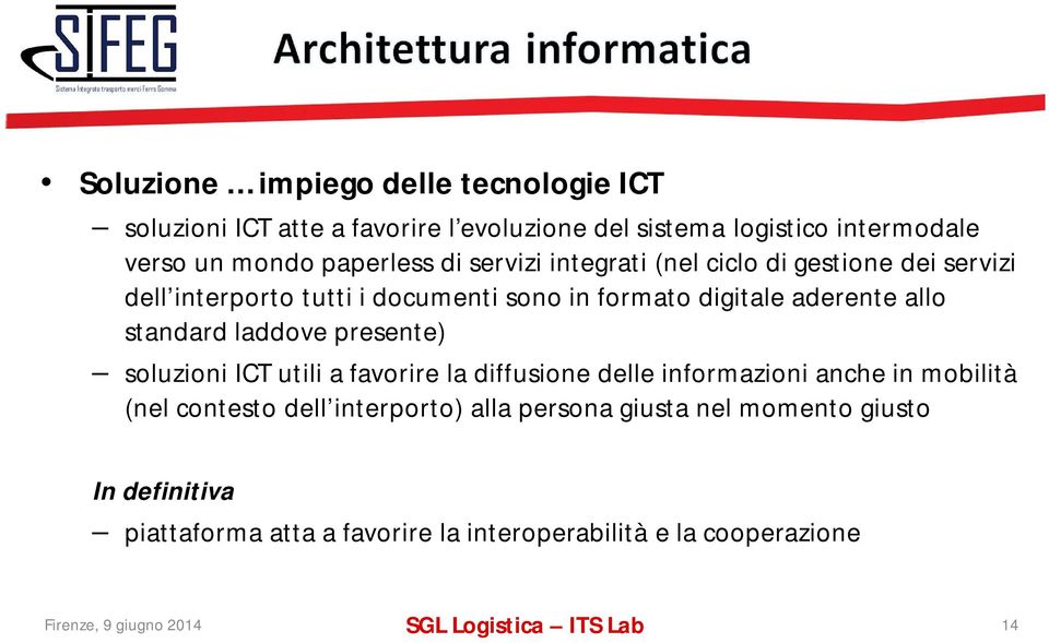 presente) soluzioni ICT utili a favorire la diffusione delle informazioni anche in mobilità (nel contesto dell interporto) alla persona giusta