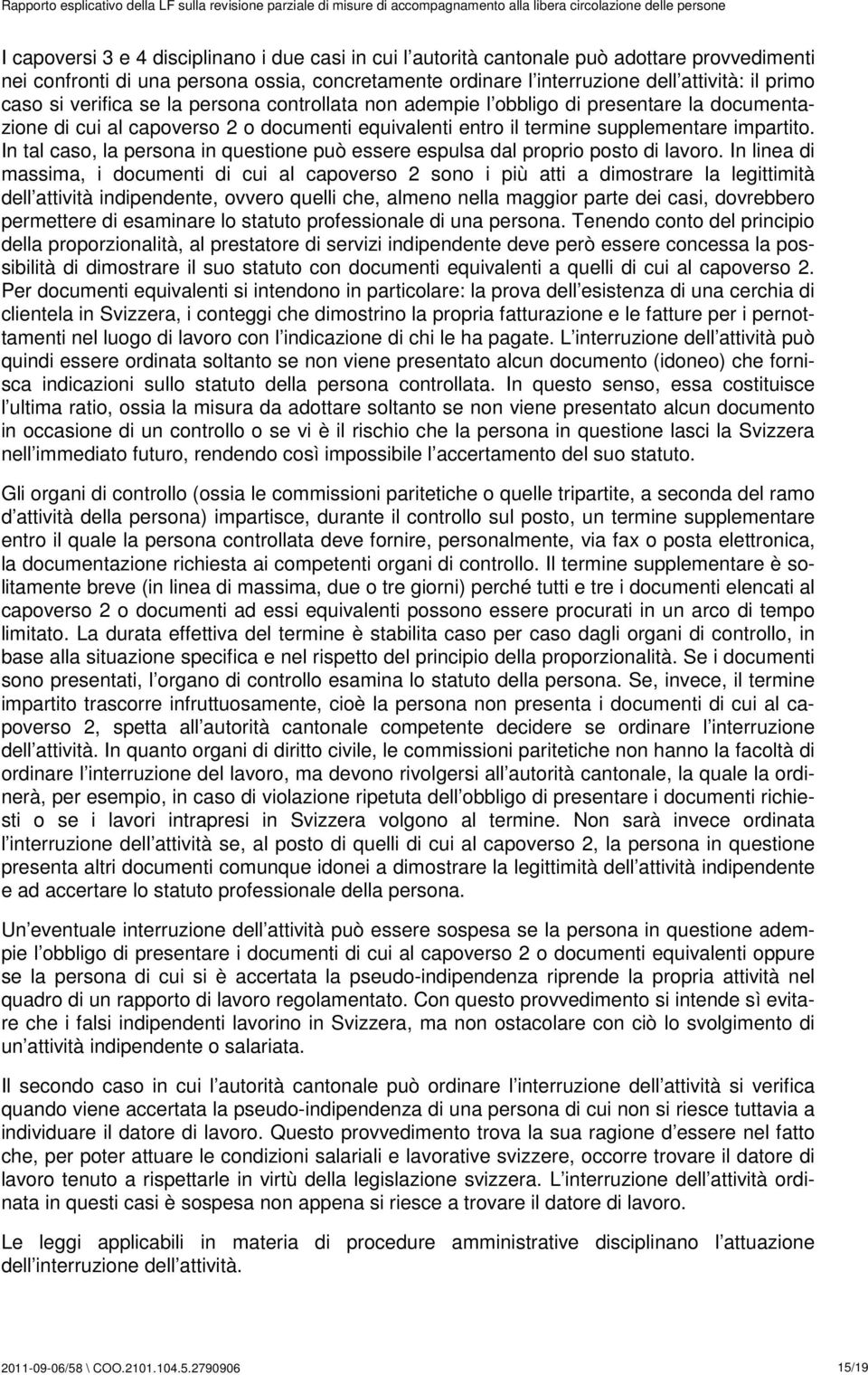 In tal caso, la persona in questione può essere espulsa dal proprio posto di lavoro.