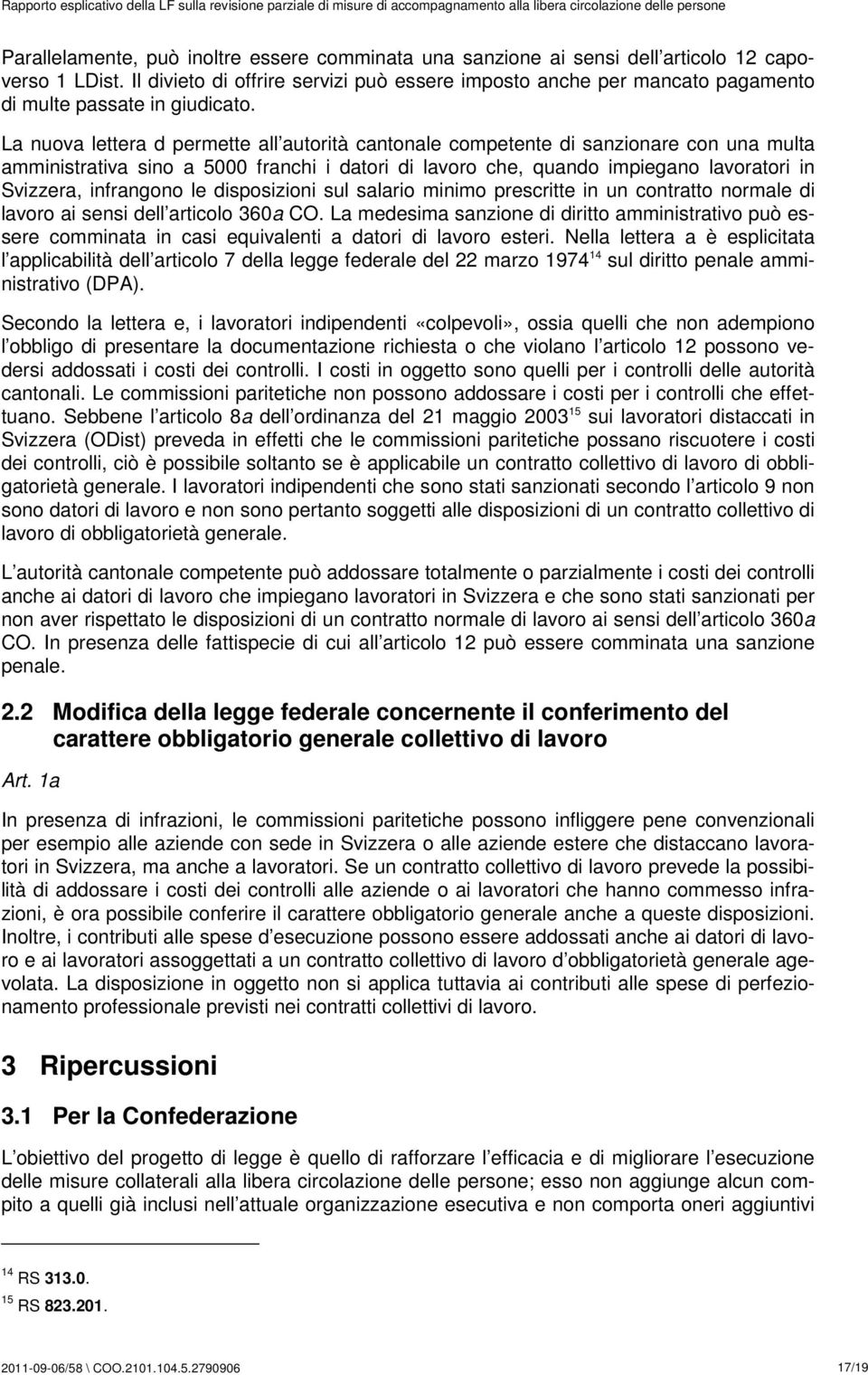 La nuova lettera d permette all autorità cantonale competente di sanzionare con una multa amministrativa sino a 5000 franchi i datori di lavoro che, quando impiegano lavoratori in Svizzera,