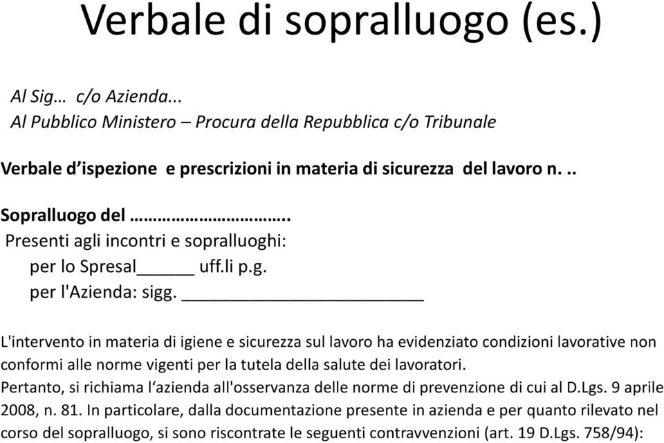 L'intervento in materia di igiene e sicurezza sul lavoro ha evidenziato condizioni lavorative non conformi alle norme vigenti per la tutela della salute dei lavoratori.