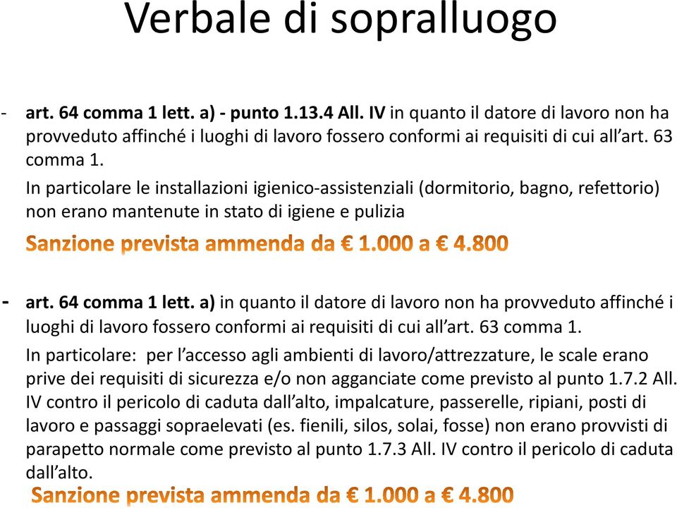 a) in quanto il datore di lavoro non ha provveduto affinché i luoghi di lavoro fossero conformi ai requisiti di cui all art. 63 comma 1.