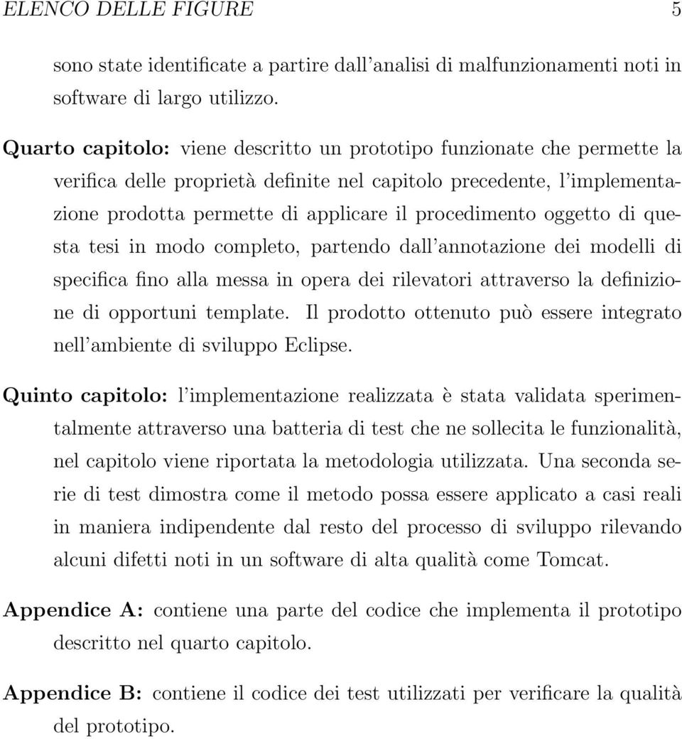 oggetto di questa tesi in modo completo, partendo dall annotazione dei modelli di specifica fino alla messa in opera dei rilevatori attraverso la definizione di opportuni template.