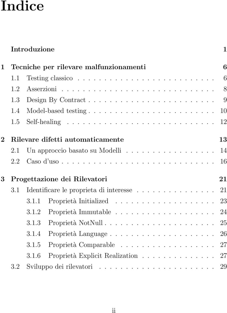 2 Caso d uso............................. 16 3 Progettazione dei Rilevatori 21 3.1 Identificare le proprieta di interesse............... 21 3.1.1 Proprietà Initialized................... 23 3.1.2 Proprietà Immutable.