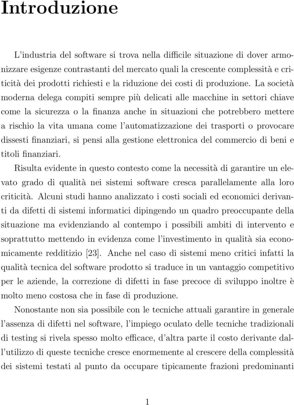 La società moderna delega compiti sempre più delicati alle macchine in settori chiave come la sicurezza o la finanza anche in situazioni che potrebbero mettere a rischio la vita umana come l