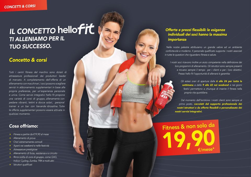 Come servizi integrativi hello fit propone una varietà di corsi di gruppo, allenamento con pedane vibranti, lettini e docce solari, personal trainer e un bar con bevande idrosaline.