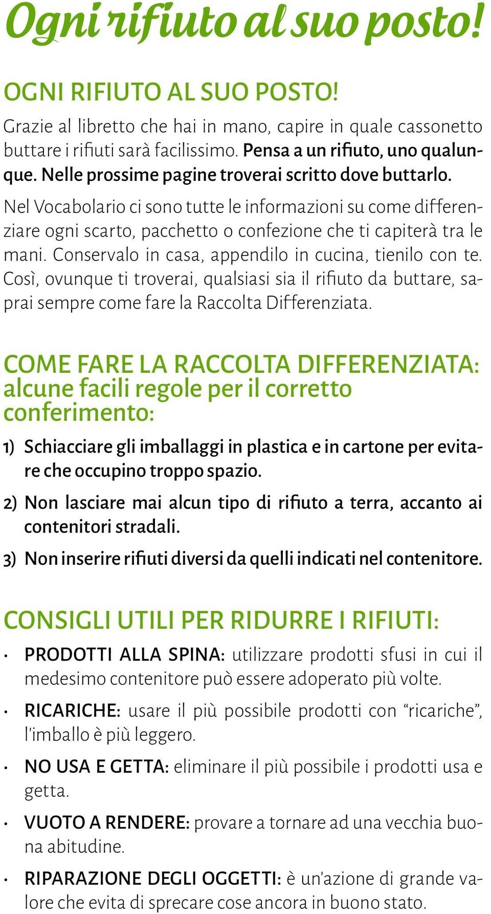 Conservalo in casa, appendilo in cucina, tienilo con te. Così, ovunque ti troverai, qualsiasi sia il rifiuto da buttare, saprai sempre come fare la.