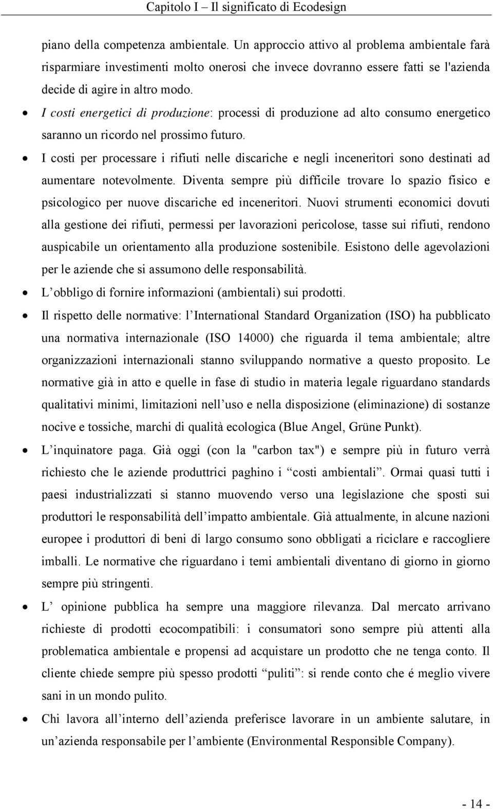 I costi energetici di produzione: processi di produzione ad alto consumo energetico saranno un ricordo nel prossimo futuro.