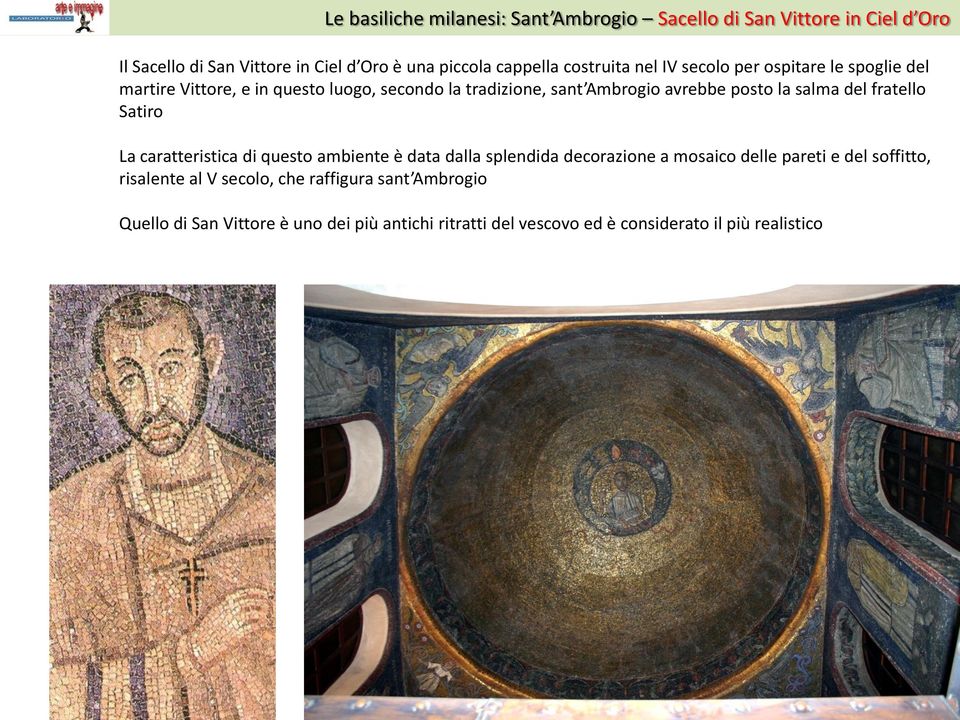 salma del fratello Satiro La caratteristica di questo ambiente è data dalla splendida decorazione a mosaico delle pareti e del soffitto,