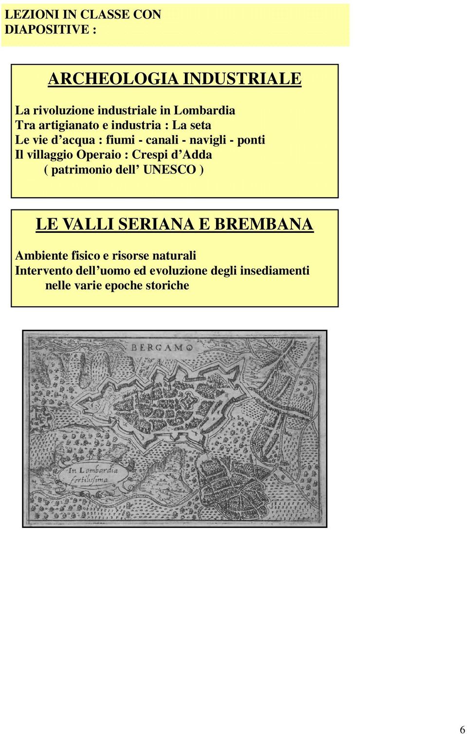 villaggio Operaio : Crespi d Adda ( patrimonio dell UNESCO ) LE VALLI SERIANA E BREMBANA Ambiente