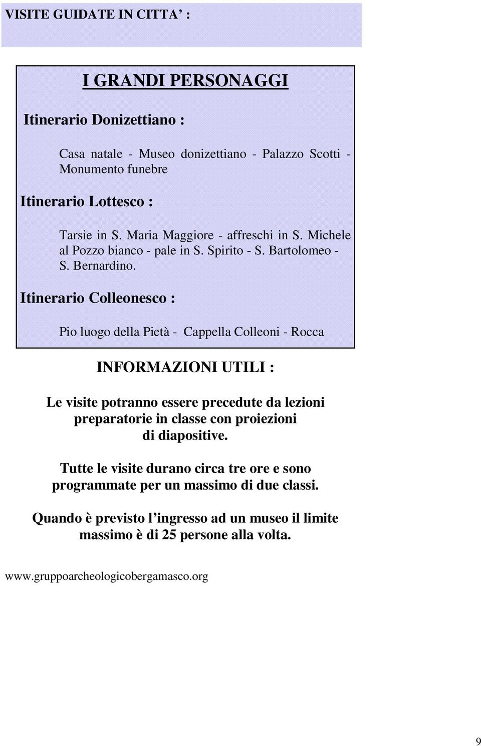 Itinerario Colleonesco : Pio luogo della Pietà - Cappella Colleoni - Rocca INFORMAZIONI UTILI : Le visite potranno essere precedute da lezioni preparatorie in classe con