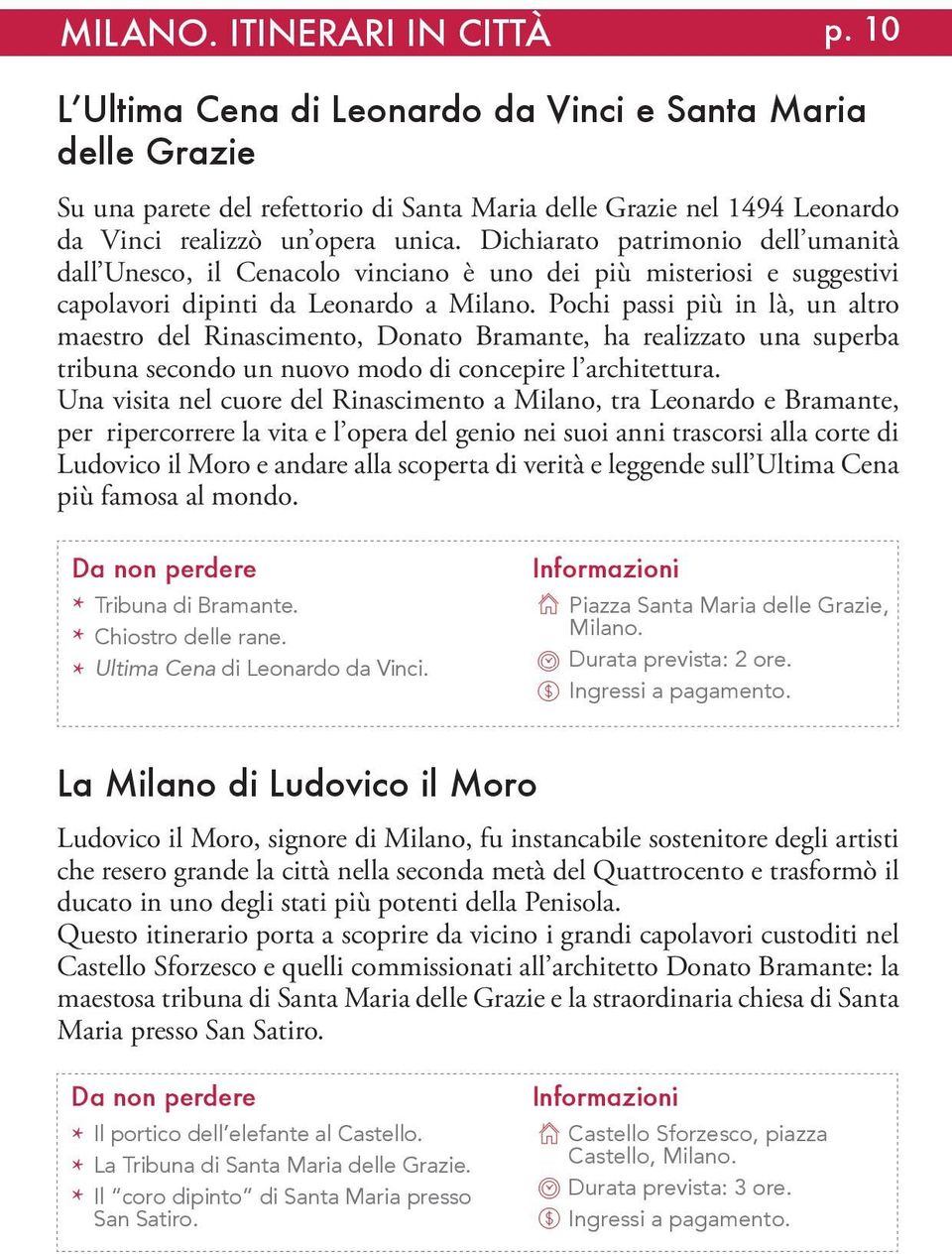 Dichiarato patrimonio dell umanità dall Unesco, il Cenacolo vinciano è uno dei più misteriosi e suggestivi capolavori dipinti da Leonardo a Milano.