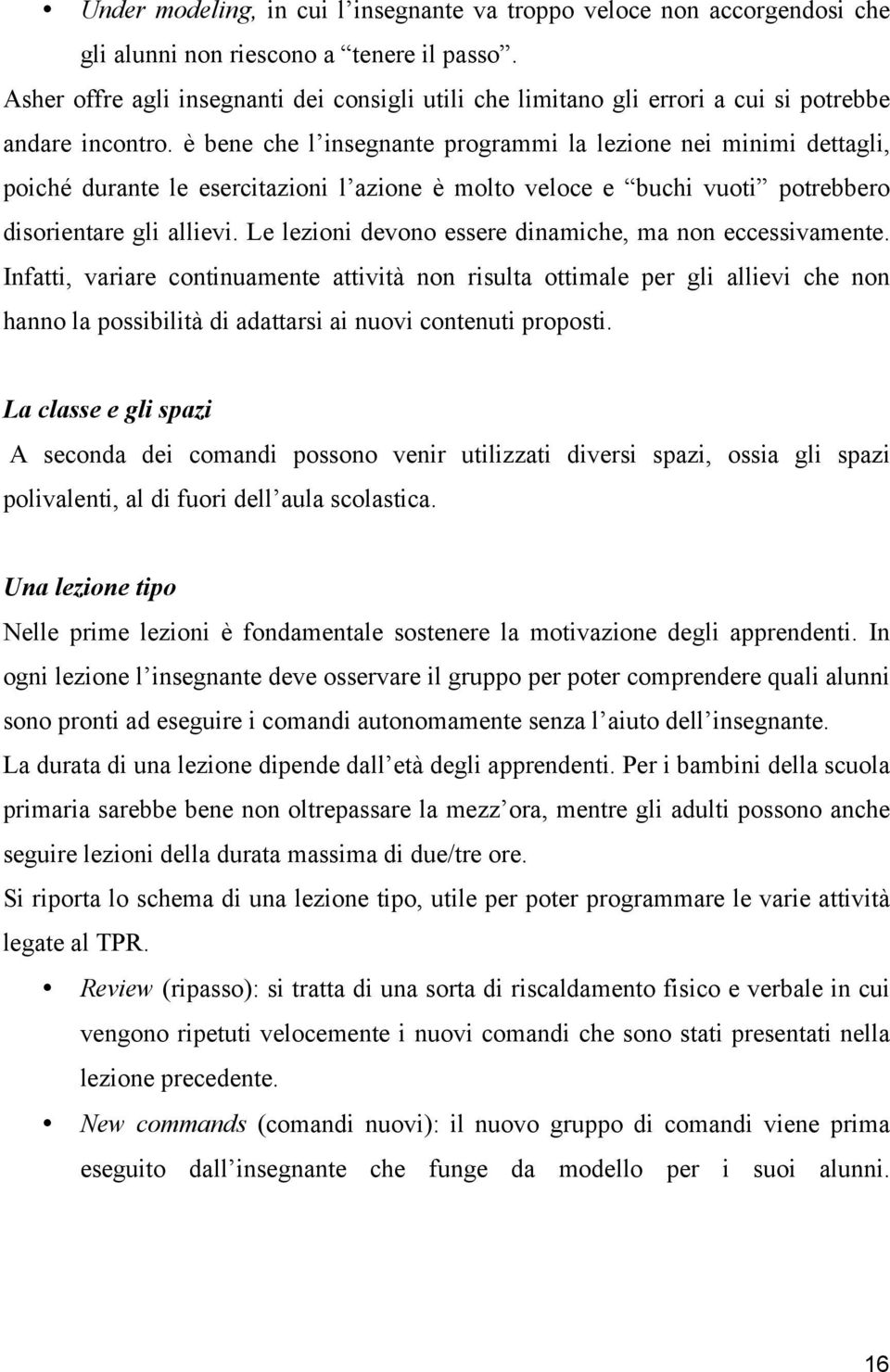 è bene che l insegnante programmi la lezione nei minimi dettagli, poiché durante le esercitazioni l azione è molto veloce e buchi vuoti potrebbero disorientare gli allievi.